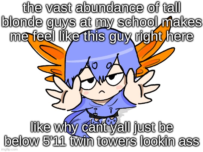 ITS SCARY WHY DO YOU HAVE TO BE THIS TALL (i am shorter than their shoulders) | the vast abundance of tall blonde guys at my school makes me feel like this guy right here; like why cant yall just be below 5'11 twin towers lookin ass | image tagged in ichigo i want up | made w/ Imgflip meme maker