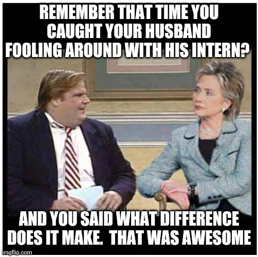 What difference does it make | REMEMBER THAT TIME YOU CAUGHT YOUR HUSBAND FOOLING AROUND WITH HIS INTERN? AND YOU SAID WHAT DIFFERENCE DOES IT MAKE.  THAT WAS AWESOME | image tagged in awesome chris farley,funny memes | made w/ Imgflip meme maker