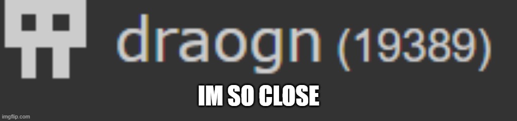 so close | IM SO CLOSE | image tagged in imgflip points,front page plz,yay | made w/ Imgflip meme maker