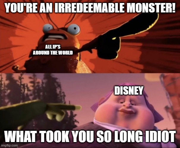 Jack Horner Is Horrible | YOU'RE AN IRREDEEMABLE MONSTER! ALL IP'S AROUND THE WORLD; DISNEY; WHAT TOOK YOU SO LONG IDIOT | image tagged in jack horner is horrible | made w/ Imgflip meme maker