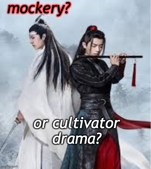 mockery? or cultivator drama? | made w/ Imgflip meme maker