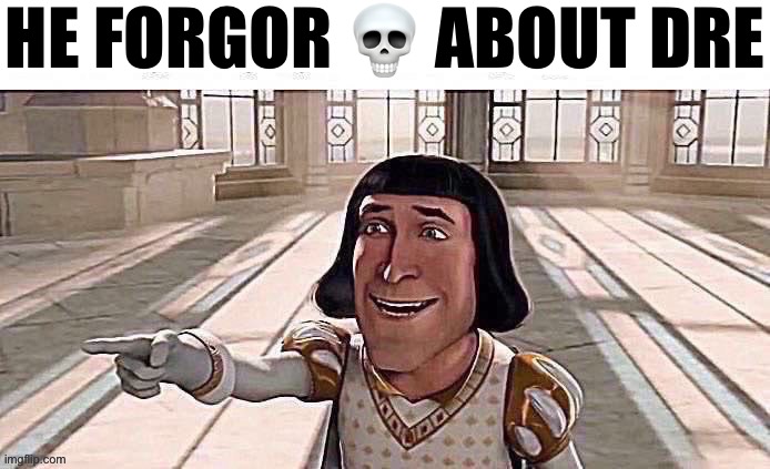 Funny shrek man | HE FORGOR 💀 ABOUT DRE | image tagged in he forgot about dre | made w/ Imgflip meme maker