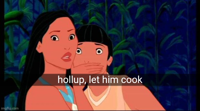 Another "hollup, let him cook" meme | hollup, let him cook | made w/ Imgflip meme maker