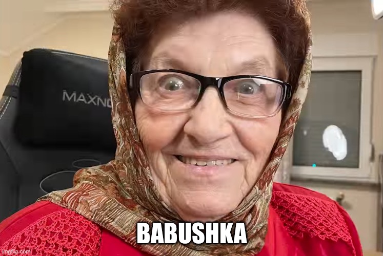 Scary Granny | BABUSHKA | image tagged in scary granny | made w/ Imgflip meme maker