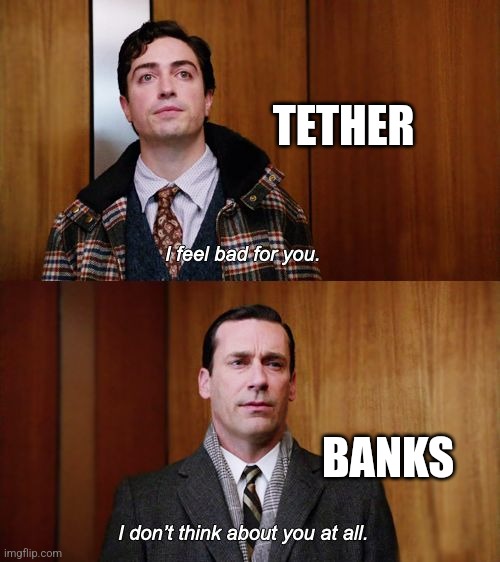 I don't think about you at all Mad Men | TETHER; BANKS | image tagged in i don't think about you at all mad men | made w/ Imgflip meme maker