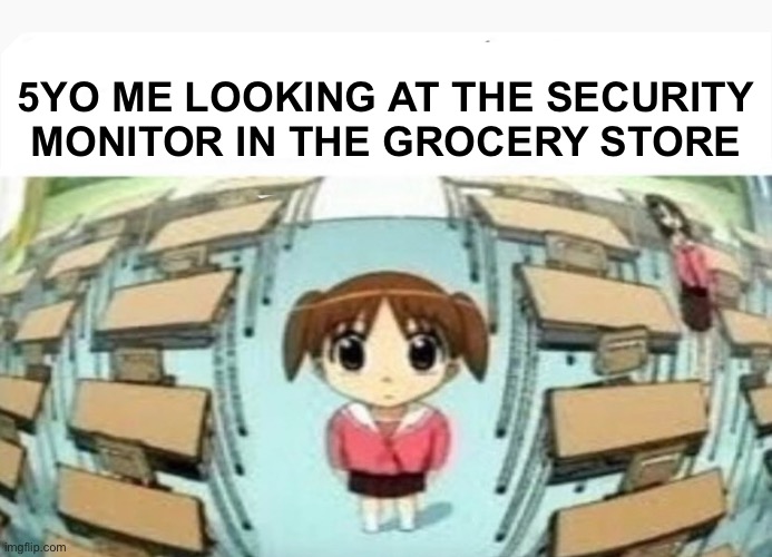 5yo me be like | 5YO ME LOOKING AT THE SECURITY MONITOR IN THE GROCERY STORE | image tagged in relatable,childhood | made w/ Imgflip meme maker