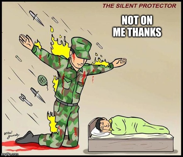 the silent protector | NOT ON ME THANKS | image tagged in the silent protector | made w/ Imgflip meme maker