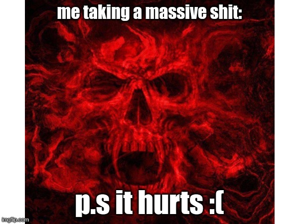 OWCHIE | me taking a massive shit:; p.s it hurts :( | image tagged in its coming out aaaaaaa | made w/ Imgflip meme maker