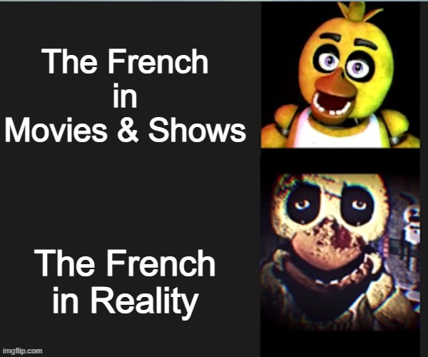 I think the French are having a few too many Revolutions... | The French in Movies & Shows; The French in Reality | image tagged in chica normal vs scary,france,violence,french revolution,terrorism,chaos | made w/ Imgflip meme maker