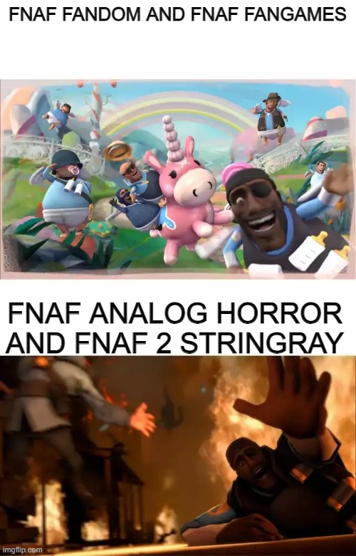 real | FNAF FANDOM AND FNAF FANGAMES; FNAF ANALOG HORROR AND FNAF 2 STRINGRAY | image tagged in pyrovision | made w/ Imgflip meme maker