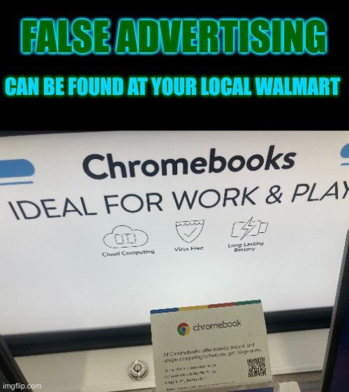 False Advertising | FALSE ADVERTISING; CAN BE FOUND AT YOUR LOCAL WALMART | image tagged in walmart,chromebook | made w/ Imgflip meme maker