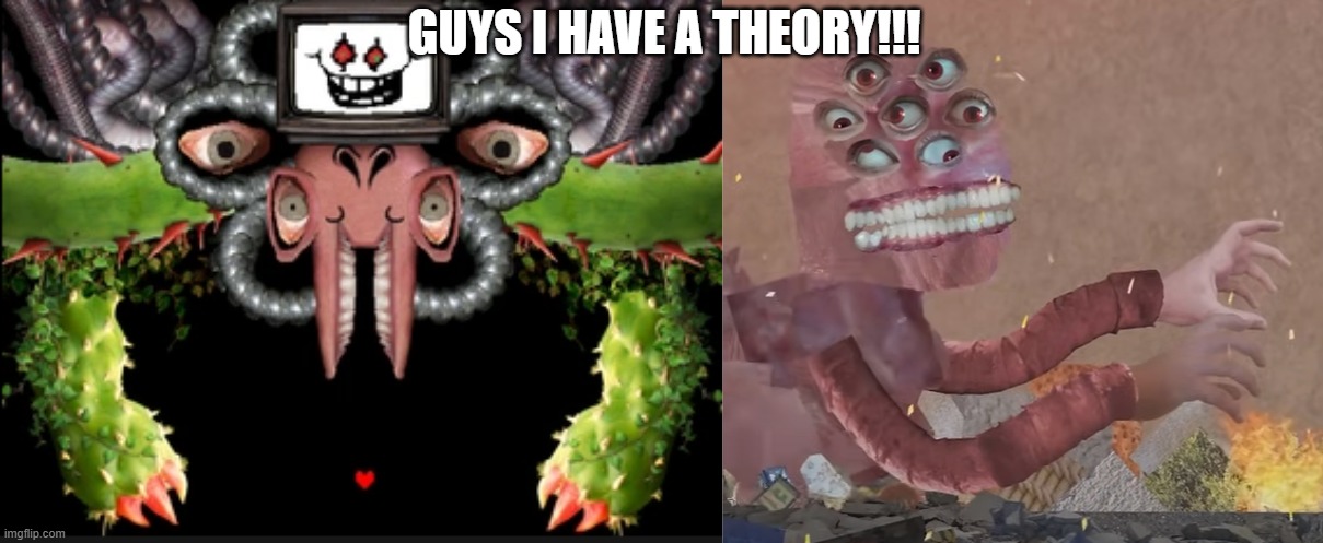 I HAVE A THEORY | GUYS I HAVE A THEORY!!! | image tagged in theory,undertale,multi medium | made w/ Imgflip meme maker
