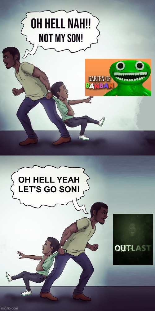 an actual scary horror game | image tagged in oh hell nah not my son,oh hell yeah lets go son | made w/ Imgflip meme maker