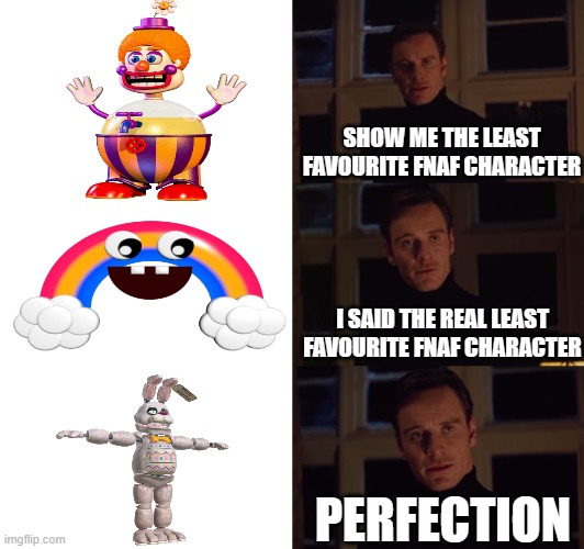 definitely the least favourite bunny | SHOW ME THE LEAST FAVOURITE FNAF CHARACTER; I SAID THE REAL LEAST FAVOURITE FNAF CHARACTER; PERFECTION | image tagged in perfection,five nights at freddy's,five nights at freddys,fnaf,scott cawthon,happy easter | made w/ Imgflip meme maker