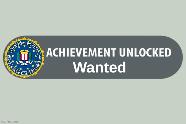 achievement unlocked | Wanted | image tagged in achievement unlocked | made w/ Imgflip meme maker