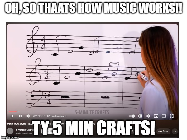 Help | OH, SO THAATS HOW MUSIC WORKS!! TY 5 MIN CRAFTS! | image tagged in band,music | made w/ Imgflip meme maker