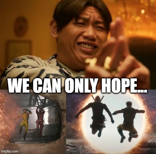 Magic Ned | WE CAN ONLY HOPE... | image tagged in deadpool,wolverine | made w/ Imgflip meme maker