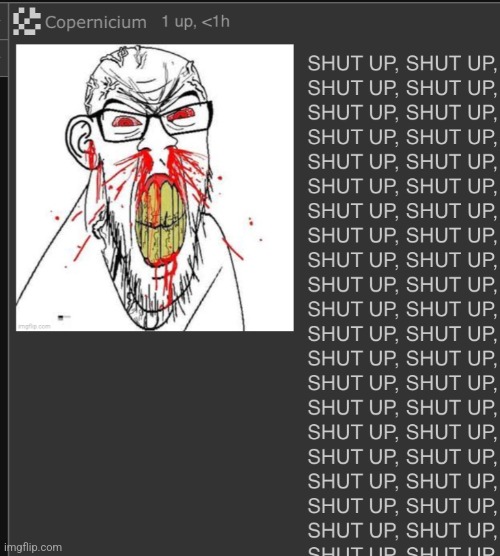 SHUT UP | image tagged in shut up | made w/ Imgflip meme maker