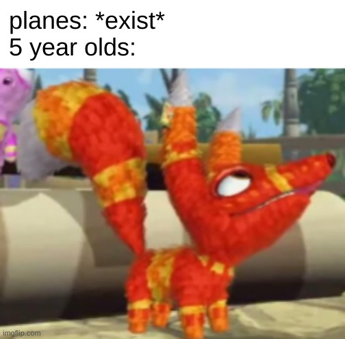 planes: *exist*
5 year olds: | image tagged in plane,pretztail,memes,funny | made w/ Imgflip meme maker