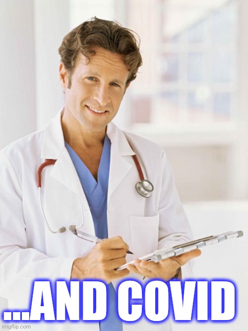 ...AND COVID | image tagged in doctor | made w/ Imgflip meme maker