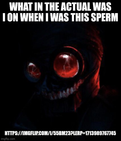 Staring Hank | WHAT IN THE ACTUAL WAS I ON WHEN I WAS THIS SPERM; HTTPS://IMGFLIP.COM/I/55BM23?LERP=1713989767745 | image tagged in staring hank | made w/ Imgflip meme maker