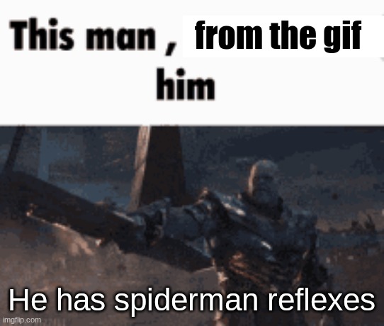This man, _____ him | from the gif He has spiderman reflexes | image tagged in this man _____ him | made w/ Imgflip meme maker