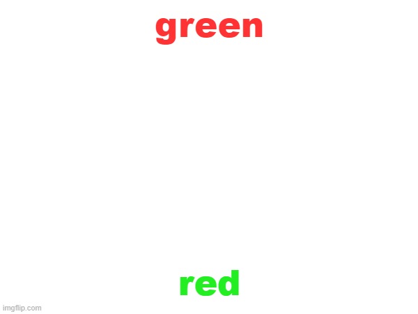 green red | made w/ Imgflip meme maker