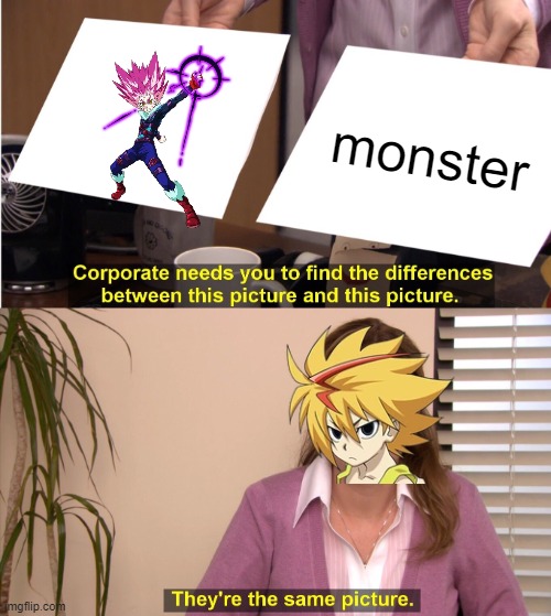 They're The Same Picture | monster | image tagged in memes,they're the same picture,beyblade | made w/ Imgflip meme maker