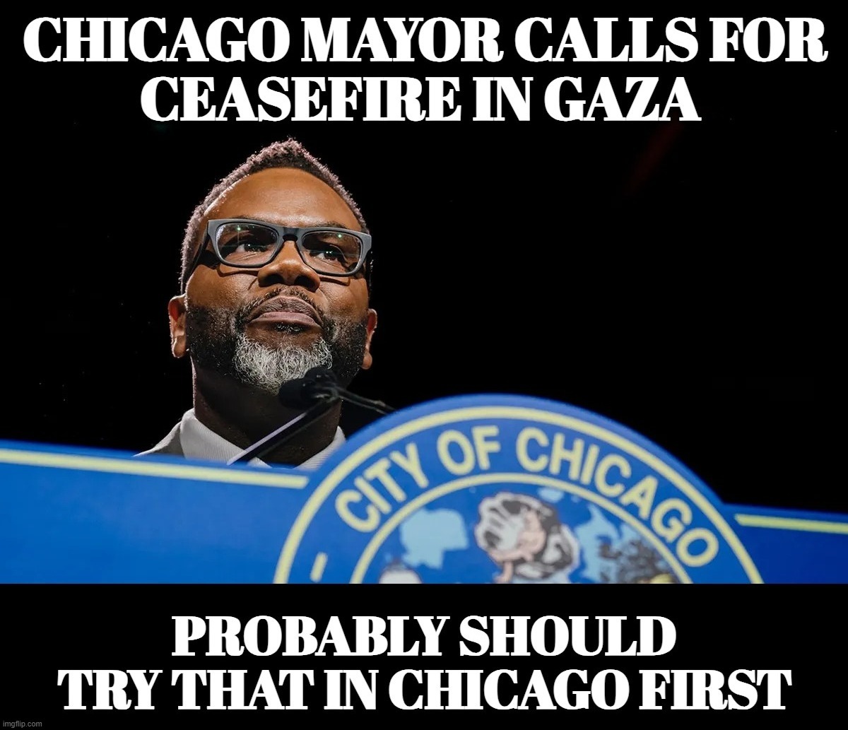 Murder City Mayor Calls the Kettle Black | image tagged in chicago,murder city,gaza,ceasefire,liberal hypocrisy,the pot calling the kettle black | made w/ Imgflip meme maker
