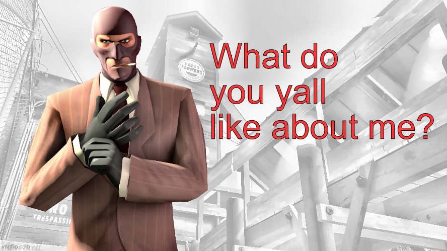 TF2 spy casual yapping temp | What do you yall like about me? | image tagged in tf2 spy casual yapping temp | made w/ Imgflip meme maker