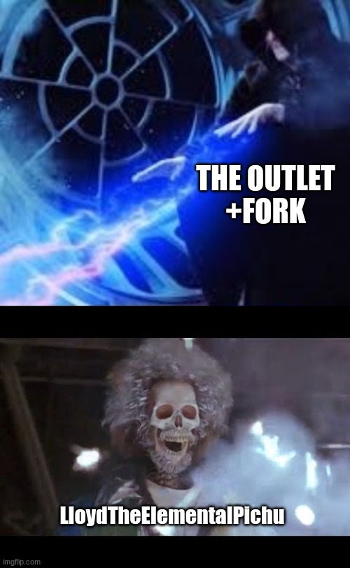 THE OUTLET
+FORK LloydTheElementalPichu | image tagged in sheev shocking luke,home alone electric | made w/ Imgflip meme maker