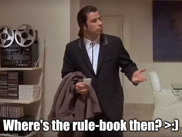 Where is it?  | Where's the rule-book then? >:) | image tagged in where is it | made w/ Imgflip meme maker