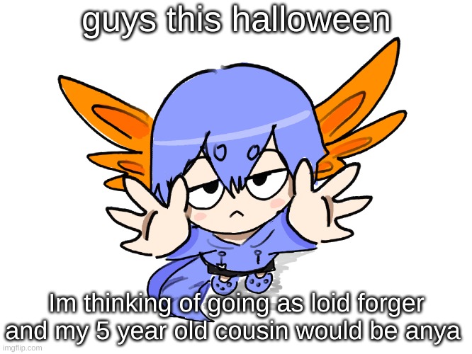 Either that or I'll go as young Dazai Osamu, considering it'll be very realistic due to my current appearance | guys this halloween; Im thinking of going as loid forger and my 5 year old cousin would be anya | image tagged in ichigo i want up | made w/ Imgflip meme maker