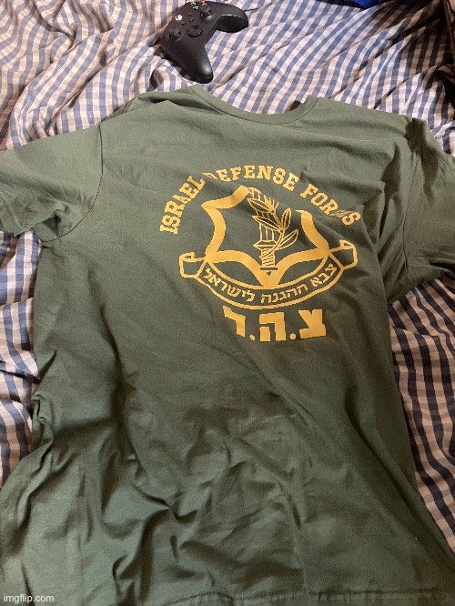 Got myself a nice looking IDF shirt today | image tagged in israel,defense,force | made w/ Imgflip meme maker