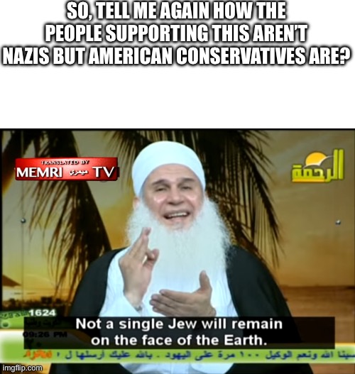 Religion of Peace my ass | SO, TELL ME AGAIN HOW THE PEOPLE SUPPORTING THIS AREN’T NAZIS BUT AMERICAN CONSERVATIVES ARE? | image tagged in blank white template,islam the religion of peace | made w/ Imgflip meme maker