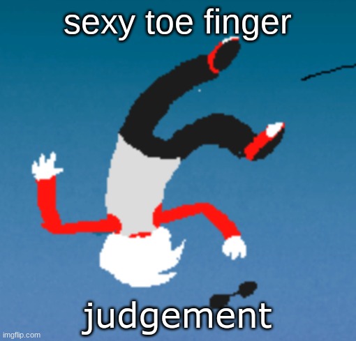 bluh | sexy toe finger; judgement | image tagged in bluh | made w/ Imgflip meme maker