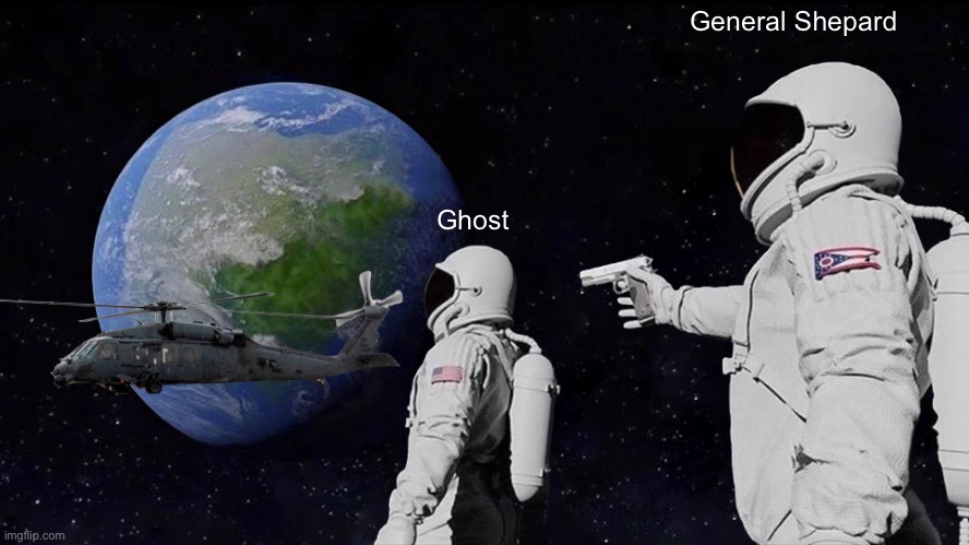 Always Has Been | General Shepard; Ghost | image tagged in memes,always has been | made w/ Imgflip meme maker