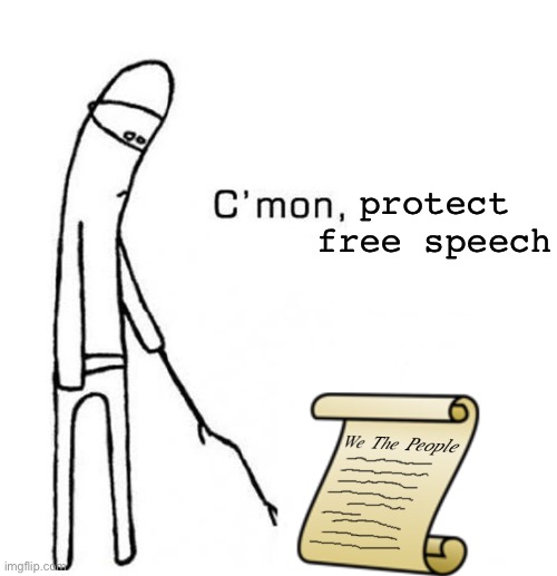 cmon do something | protect free speech | image tagged in cmon do something | made w/ Imgflip meme maker