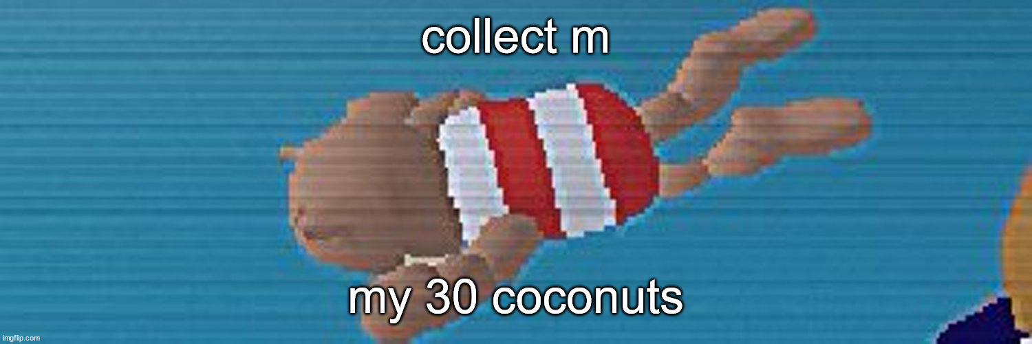 collect m; my 30 coconuts | made w/ Imgflip meme maker