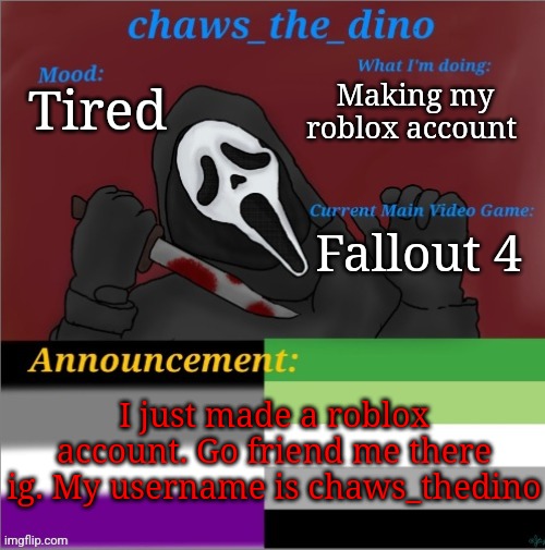 It's for a friend's game | Making my roblox account; Tired; Fallout 4; I just made a roblox account. Go friend me there ig. My username is chaws_thedino | image tagged in chaws_the_dino announcement temp | made w/ Imgflip meme maker