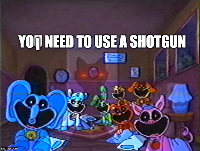 you need to use a shotgun | I | image tagged in you need to use a shotgun | made w/ Imgflip meme maker