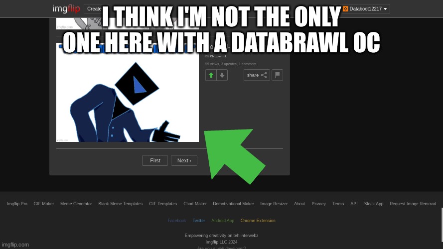 i did not expect to see another databrawl oc here | I THINK I'M NOT THE ONLY ONE HERE WITH A DATABRAWL OC | image tagged in idk | made w/ Imgflip meme maker