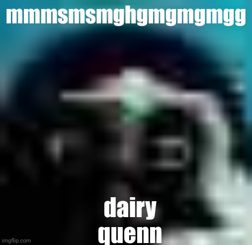 guh | mmmsmsmghgmgmgmgg; dairy quenn | image tagged in guh | made w/ Imgflip meme maker