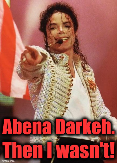 Michael Jackson Pointing | Abena Darkeh. Then I wasn't! | image tagged in michael jackson pointing | made w/ Imgflip meme maker