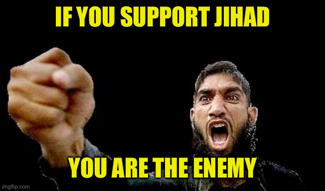 Jihadists are the enemy | IF YOU SUPPORT JIHAD; YOU ARE THE ENEMY | image tagged in islamic rage boy,support your local,veteran,denounce jihad and intifada | made w/ Imgflip meme maker