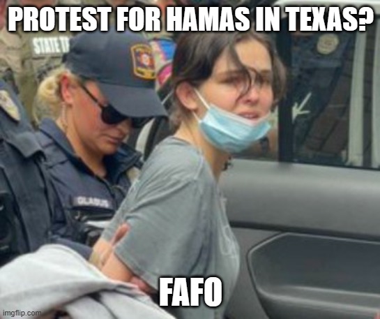 FAFO | PROTEST FOR HAMAS IN TEXAS? FAFO | image tagged in texas,hamas | made w/ Imgflip meme maker