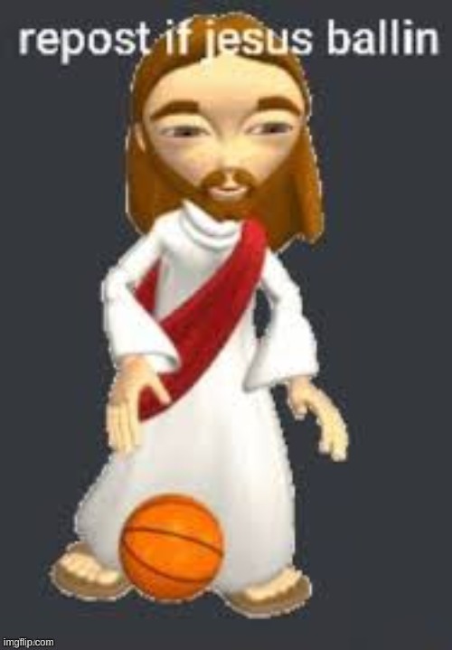 he ballin' while saving souls from eternal suffering | image tagged in jesus ballin' | made w/ Imgflip meme maker