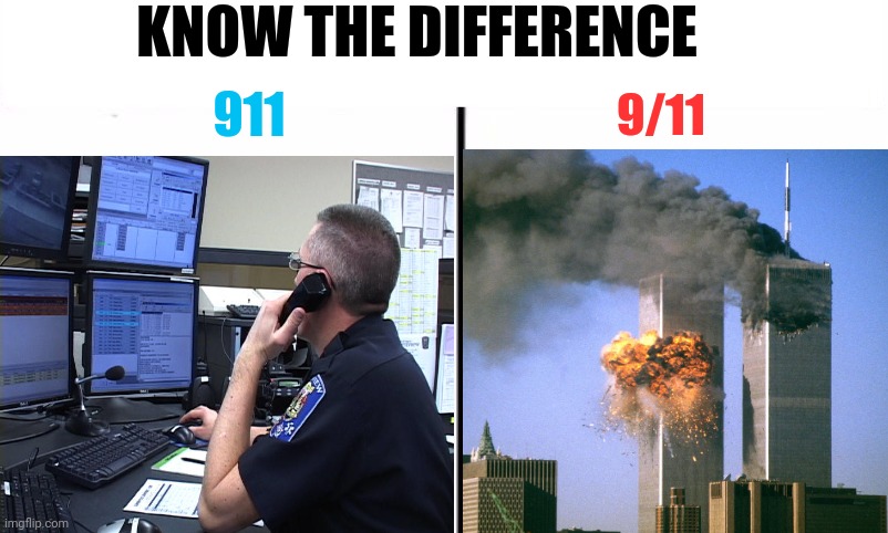 Know the difference | KNOW THE DIFFERENCE; 911; 9/11 | image tagged in know the difference psychic and side kick | made w/ Imgflip meme maker