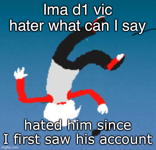 bluh | Ima d1 vic hater what can I say; hated him since I first saw his account | image tagged in bluh | made w/ Imgflip meme maker