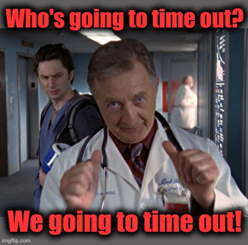 who has two thumbs and doesn't give a crap | Who's going to time out? We going to time out! | image tagged in who has two thumbs and doesn't give a crap | made w/ Imgflip meme maker